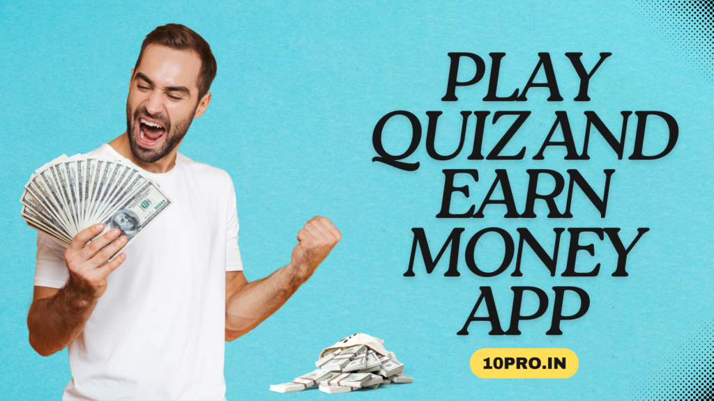 Play quiz and earn money app 10pro in