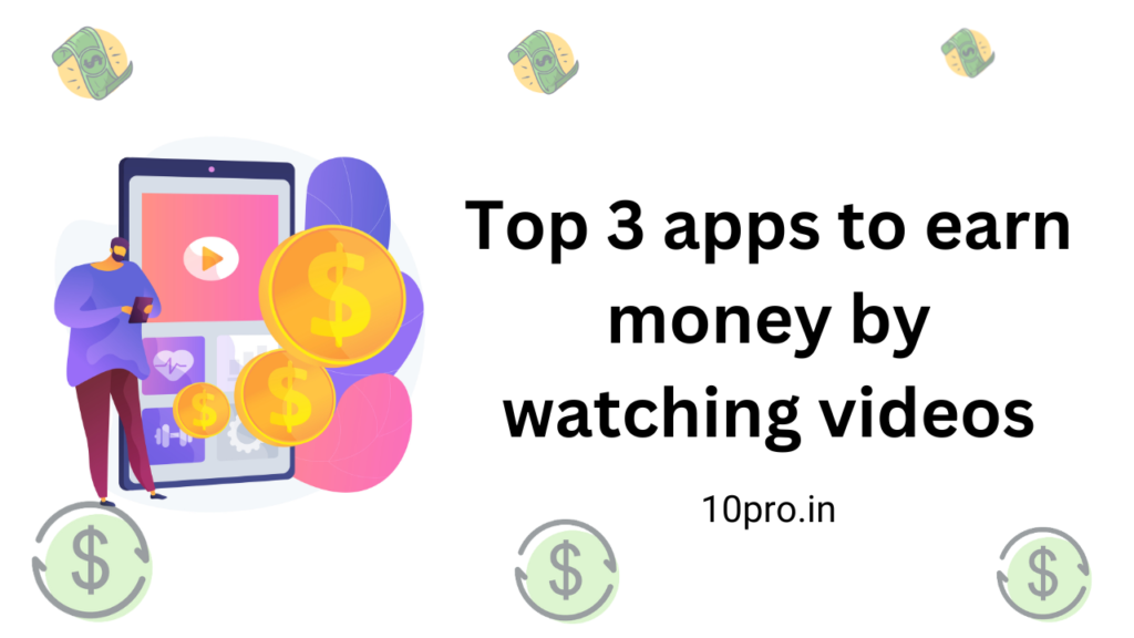 top-3-apps-to-earn-money-by-watching-videos-10pro-in